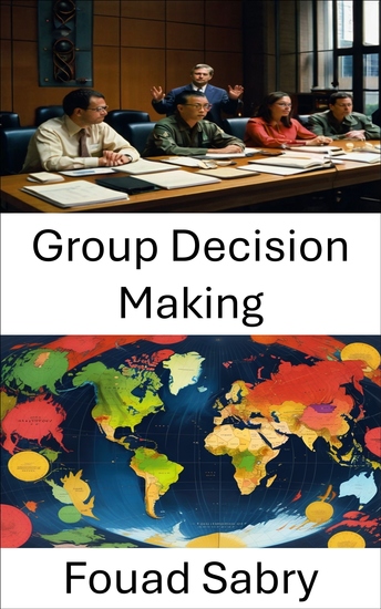 Group Decision Making - Collaborative Governance in Modern Politics Strategies for Effective Collective Choice - cover