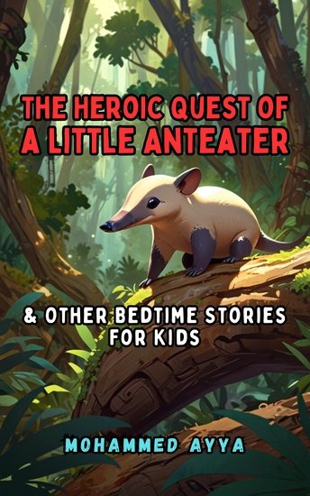 The Heroic Quest of a Little Anteater - & Other Bedtime Stories For Kids - cover