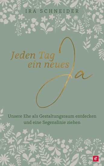 Jeden Tag ein neues Ja - Unsere Ehe als Gestaltungsraum entdecken und eine Segenslinie ziehen - cover