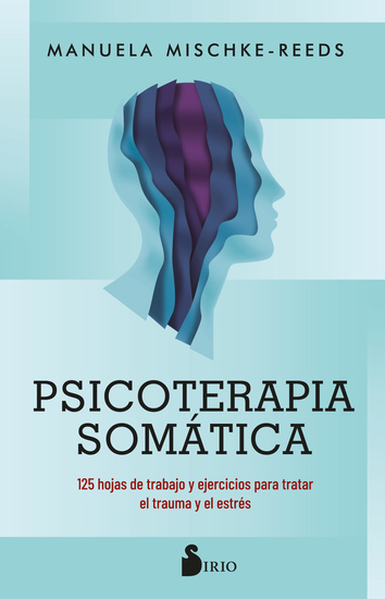 Psicoterapia somática - 125 hojas de trabajo y ejercicios para tratar el trauma y el estrés - cover
