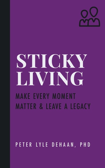 Sticky Living - Make Every Moment Matter and Leave a Legacy - cover