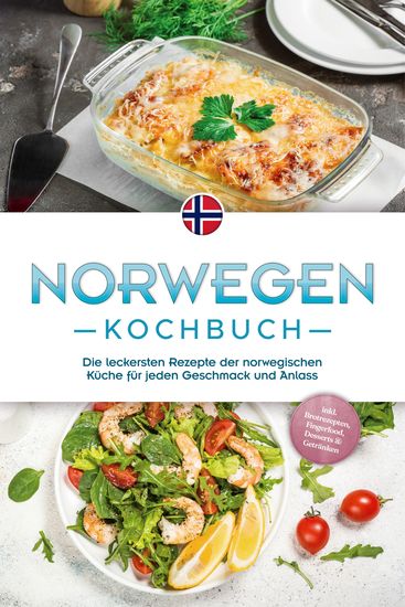 Norwegen Kochbuch: Die leckersten Rezepte der norwegischen Küche für jeden Geschmack und Anlass - inkl Brotrezepten Fingerfood Desserts & Getränken - cover