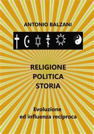 Religione Politica Storia - Evoluzione ed influenza reciproca - cover