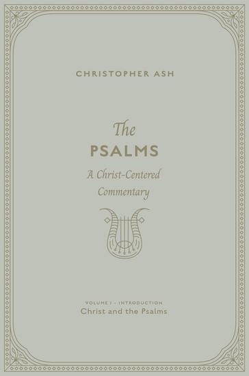 The Psalms (Volume 1 Introduction: Christ and the Psalms) - A Christ-Centered Commentary - cover