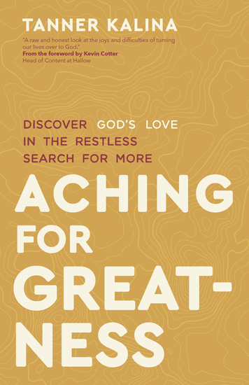 Aching for Greatness - Discover God's Love in the Restless Search for More - cover