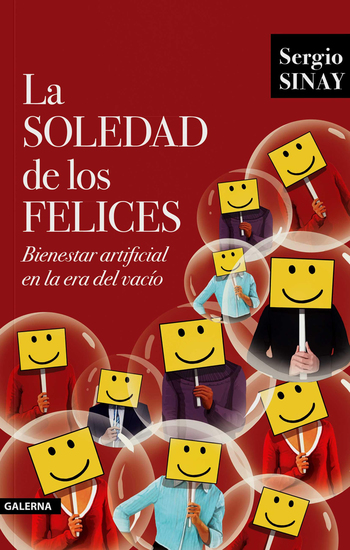 La soledad de los felices - Bienestar artificial en la era del vacío - cover