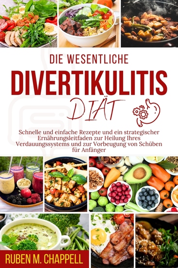 Die essentielle Divertikulitis-Diät - Schnelle und einfache Rezepte und ein strategischer Ernährungsleitfaden zur Heilung Ihres Verdauungssystems und zur Vorbeugung von Schüben für Anfänger - cover