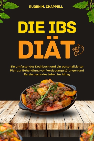 Die IBS-Diät - Ein umfassendes Kochbuch und ein personalisierter Plan zur Behandlung von Verdauungsstörungen und für ein gesundes Leben im Alltag - cover
