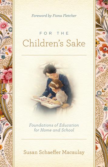 For the Children's Sake - Foundations of Education for Home and School - cover