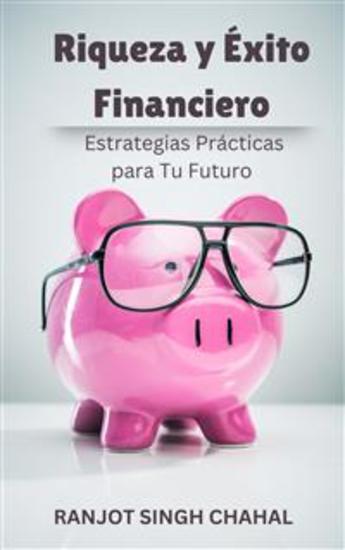 Riqueza y Éxito Financiero: Estrategias Prácticas para Tu Futuro - cover