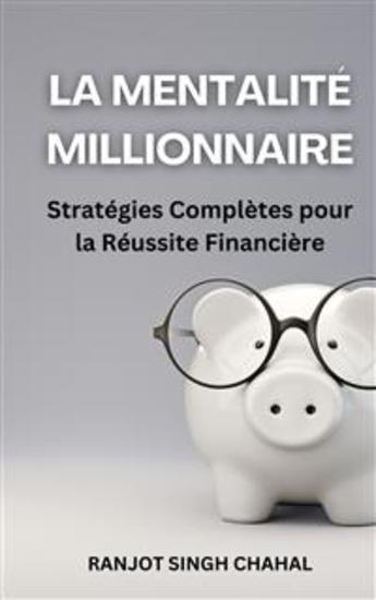 La Mentalité Millionnaire: Stratégies Complètes pour la Réussite Financière - cover