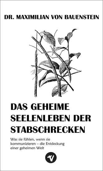 Das geheime Seelenleben der Stabschrecken - Was sie fühlen wenn sie kommunizieren - die Entdeckung einer geheimen Welt - cover