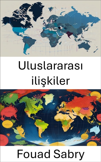 Uluslararası ilişkiler - Küresel Dinamiklerde ve Güç Değişimlerinde Gezinme - cover