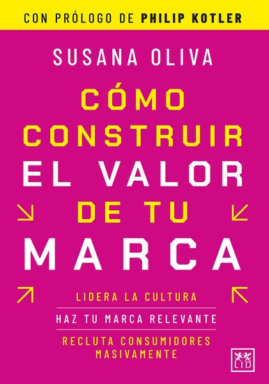 Cómo construir el valor de tu marca - Lidera la cultura haz tu marca relevante recluta consumidores masivamente - cover