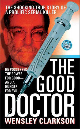 The Good Doctor - The Shocking True Story of a Prolific Serial Killer - cover