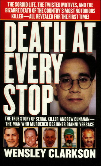 Death at Every Stop - The True Story of Serial Killer Andrew Cunanan—The Man Who Murdered Designer Gianni Versace - cover
