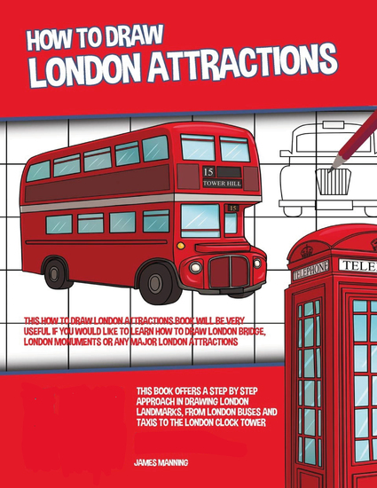 How to Draw London Attractions - This How to Draw London Attractions Book Will be Very Useful if You Would Like to learn How to Draw London Bridge London Monuments or Any Major London Attractions - cover