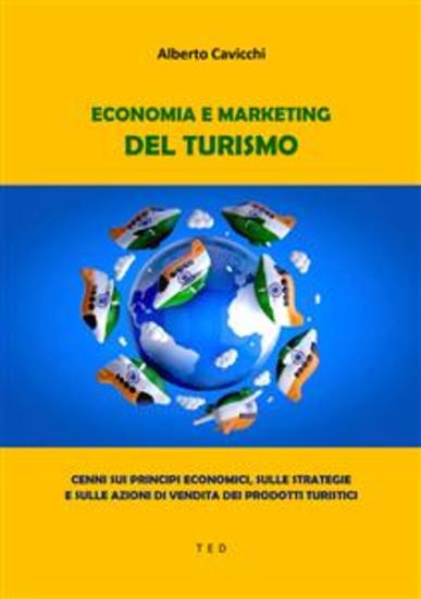 Economia e Marketing del Turismo - Cenni sui principi economici sulle strategie e sulle azioni di vendita dei prodotti turistici - cover