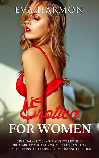 Erotica for Women - Naughty Sex Stories Collection Orgasmic Erotica for Women Lesbian & Gay Sex Positions for Couples Femdom and Cuckold - cover