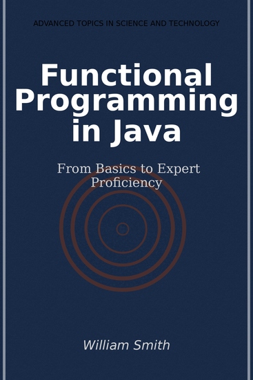 Functional Programming in Java - From Basics to Expert Proficiency - cover