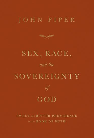Sex Race and the Sovereignty of God - Sweet and Bitter Providence in the Book of Ruth - cover