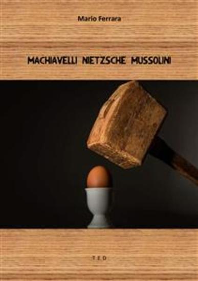 Machiavelli Nietzsche Mussolini - cover