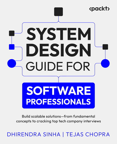 System Design Guide for Software Professionals - Build scalable solutions – from fundamental concepts to cracking top tech company interviews - cover