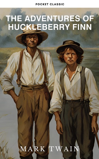 The Adventures of Huckleberry Finn - A Timeless Journey of Friendship and Freedom - cover