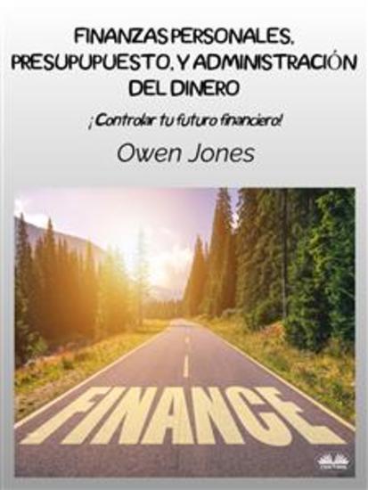 Finanzas Personales Presupupuesto Y Administración Del Dinero - ¡Controlar Tu Futuro Financiero! - cover