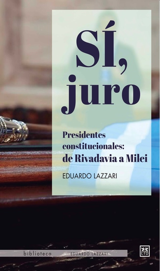 Sí juro - Presidentes constitucionales: de Rivadavia a Milei - cover