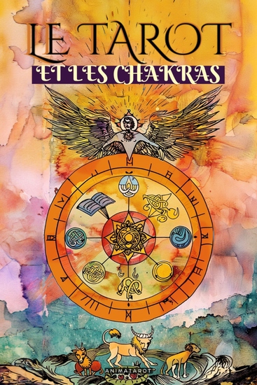Tarot et les Chakras - Libérez vos blocages énergétiques et émotionnels améliorez votre énergie vitale votre humeur et guérissez vos émotions avec le tarot thérapeutique - cover