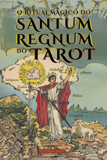 O Ritual Mágico do Sanctum Regnum do Tarot - Por Éliphas Lévi e William Wynn Westcott - O significado oculto dos arcanos do Tarot e O Caminho Final do Mago - Livro de Ocultismo e Magia - cover