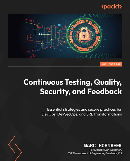 Continuous Testing Quality Security and Feedback - Essential strategies and secure practices for DevOps DevSecOps and SRE transformations - cover