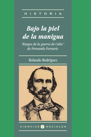 Bajo la piel de la manigua "Rasgos de la guerra de Cuba" de Fernando Fornaris - cover