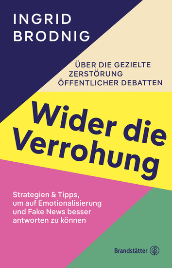 Wider die Verrohung - Über die gezielte Zerstörung öffentlicher Debatten: Strategien & Tipps um auf Emotionalisierung und Fake News besser antworten können - cover