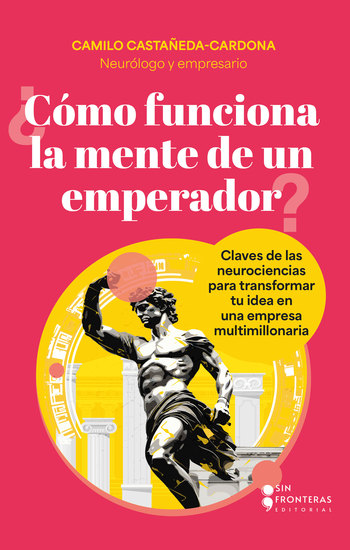¿Cómo funciona la mente de un emperador? - Claves de las neurociencias para transformar tu idea en una empresa multimillonaria - cover