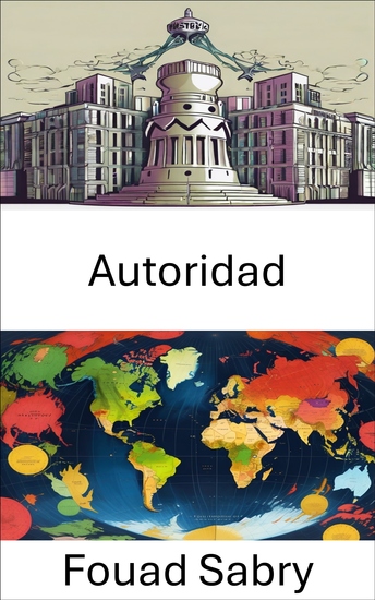 Autoridad - Explorando la dinámica del poder y las estructuras de gobernanza - cover
