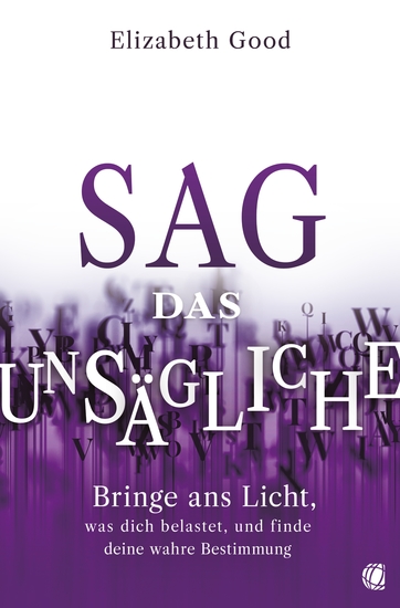 Sag das Unsägliche - Bringe ans Licht was dich belastet und finde deine wahre Bestimmung - cover
