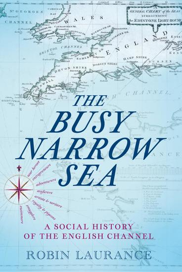 The Busy Narrow Sea - A Social History of the English Channel - cover
