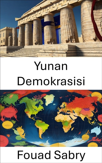 Yunan Demokrasisi - Kökenler Evrim ve Modern Yönetişime Etkisi - cover