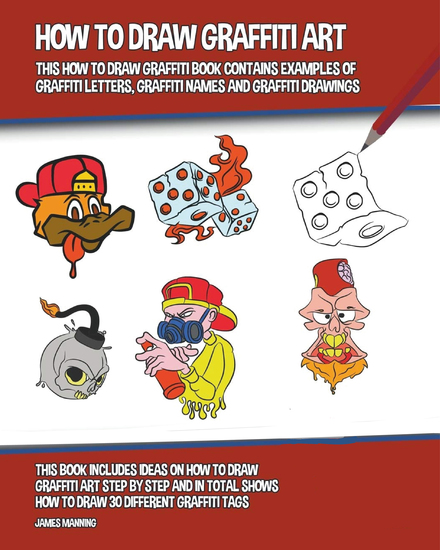How to Draw Graffiti Art - This How to Draw Graffiti Book Contains Examples of Graffiti Letters Graffiti Names and Graffiti Drawings - cover