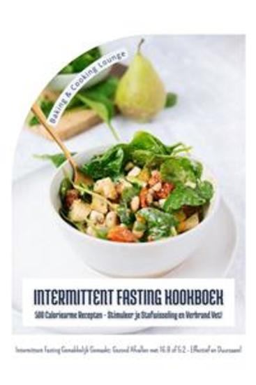 Intermittent Fasting Kookboek: 500 Caloriearme Recepten - Stimuleer je Stofwisseling en Verbrand Vet! (Intermittent Fasting Gemakkelijk Gemaakt: Gezond Afvallen met 16:8 of 5:2 - Effectief!) - cover