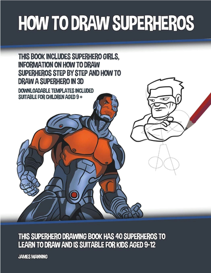 How to Draw Superheros - This Book Includes Superhero Girls Information on How to Draw Superheros Step by Step and How to Draw a Superhero in 3D - cover