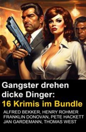 Gangster drehen dicke Dinger: 16 Krimis im Bundle - cover