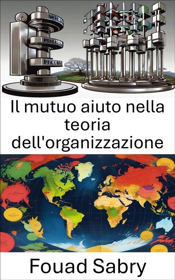 Il mutuo aiuto nella teoria dell'organizzazione - Reinventare la collaborazione per il successo politico - cover