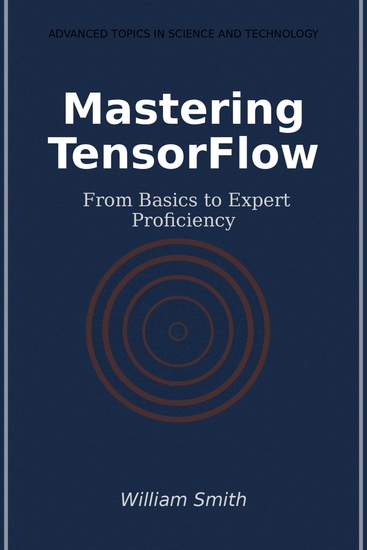 Mastering TensorFlow - From Basics to Expert Proficiency - cover