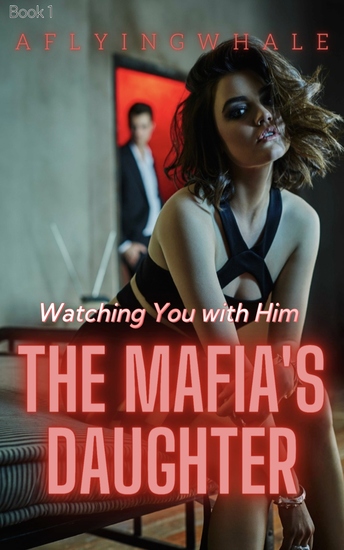The Mafia's Daughter - Watching You with Him - cover