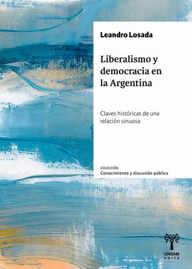 Liberalismo y democracia en la Argentina - Claves históricas de una relación sinuosa - cover