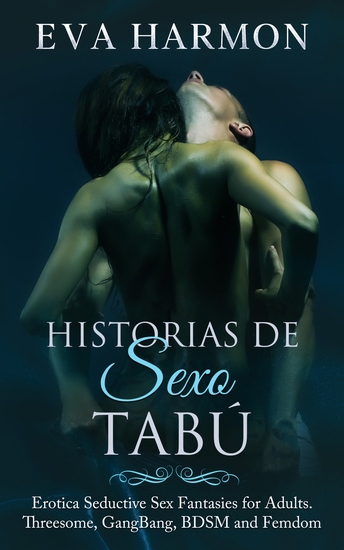 Historias de Sexo Tabú - Erótica y Fantasías Sexuales Seductoras para Adultos Tríos GangBang BDSM y Femdom - cover