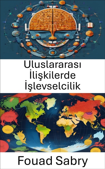 Uluslararası İlişkilerde İşlevselcilik - Sınırların Ötesinde Küresel İşbirliği - cover